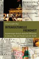 Intrakulturelle Fremdheit : Inszenierung deutsch-deutscher Differenzen in Literatur, Film und Theater nach der Wende