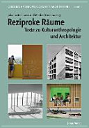 Reziproke Räume : Texte zu Kulturanthropologie und Architektur