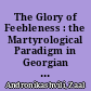 The Glory of Feebleness : the Martyrological Paradigm in Georgian Political Theology