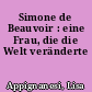 Simone de Beauvoir : eine Frau, die die Welt veränderte