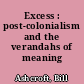 Excess : post-colonialism and the verandahs of meaning