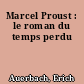 Marcel Proust : le roman du temps perdu