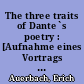 The three traits of Dante`s poetry : [Aufnahme eines Vortrags von Erich Auerbach, gehalten im März 1948 am Pennsylvania State College]