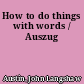 How to do things with words / Auszug