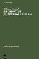 Redemptive suffering in Islam : a study of the devotional aspects of Ashura in Twelver Shiism