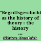 "Begriffsgeschichte" as the history of theory : the history of theory as "Begriffsgeschichte": an essay