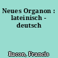 Neues Organon : lateinisch - deutsch