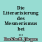 Die Literarisierung des Mesmerismus bei E. T. A. Hoffmann : ein Heilkonzept zwischen Naturphilosophie, Technik und Ästhetik