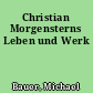 Christian Morgensterns Leben und Werk
