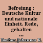 Befreiung : Deutsche Kultur und nationale Einheit. Rede, gehalten am 24. November 1949 in Berlin auf dem Zweiten Bundeskongreß des Kulturbundes zur demokratischen Erneuerung Deutschlands