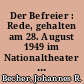 Der Befreier : Rede, gehalten am 28. August 1949 im Nationaltheater Weimar zur 200. Wiederkehr des Geburtstages von Johann Wolfgang Goethe
