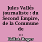 Jules Vallés journaliste : du Second Empire, de la Commune de Paris et de la IIIe République (1857-1885)