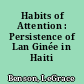 Habits of Attention : Persistence of Lan Ginée in Haiti