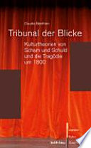 Tribunal der Blicke : Kulturtheorien von Scham und Schuld und die Tragödie um 1800