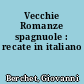 Vecchie Romanze spagnuole : recate in italiano