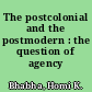 The postcolonial and the postmodern : the question of agency