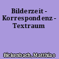 Bilderzeit - Korrespondenz - Textraum