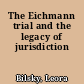The Eichmann trial and the legacy of jurisdiction