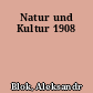 Natur und Kultur 1908
