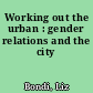 Working out the urban : gender relations and the city