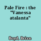Pale Fire : the "Vanessa atalanta"