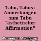 Tabu, Tabus : Anmerkungen zum Tabu "ästhetischer Affirmation"