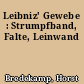 Leibniz' Gewebe : Strumpfband, Falte, Leinwand
