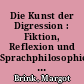 Die Kunst der Digression : Fiktion, Reflexion und Sprachphilosophie in der écriture Marie de Gournays