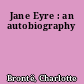 Jane Eyre : an autobiography