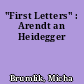 "First Letters" : Arendt an Heidegger
