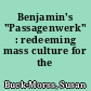 Benjamin's "Passagenwerk" : redeeming mass culture for the revolution