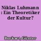 Niklas Luhmann : Ein Theoretiker der Kultur?