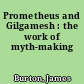 Prometheus and Gilgamesh : the work of myth-making