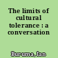 The limits of cultural tolerance : a conversation