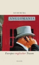 Anglomania : Europas englischer Traum