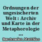 Ordnungen der ungesischerten Welt : Archiv und Karte in der Metaphorologie des Wissens bei Sterne und Goethe