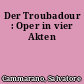 Der Troubadour : Oper in vier Akten
