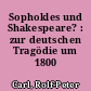 Sophokles und Shakespeare? : zur deutschen Tragödie um 1800