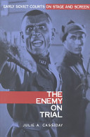 The enemy on trial : early Soviet courts on stage and screen