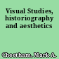 Visual Studies, historiography and aesthetics