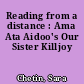 Reading from a distance : Ama Ata Aidoo's Our Sister Killjoy