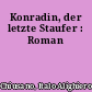 Konradin, der letzte Staufer : Roman