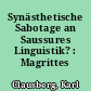 Synästhetische Sabotage an Saussures Linguistik? : Magrittes Sprachgebrauch