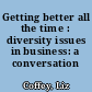 Getting better all the time : diversity issues in business: a conversation