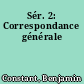 Sér. 2: Correspondance générale