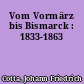Vom Vormärz bis Bismarck : 1833-1863