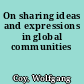 On sharing ideas and expressions in global communities