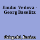 Emilio Vedova - Georg Baselitz