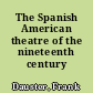 The Spanish American theatre of the nineteenth century