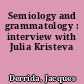 Semiology and grammatology : interview with Julia Kristeva
